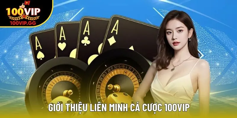 Giới thiệu liên minh cá cược 100VIP