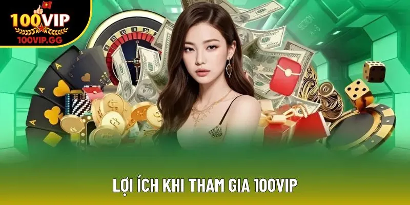 Lợi ích khi tham gia 100VIP
