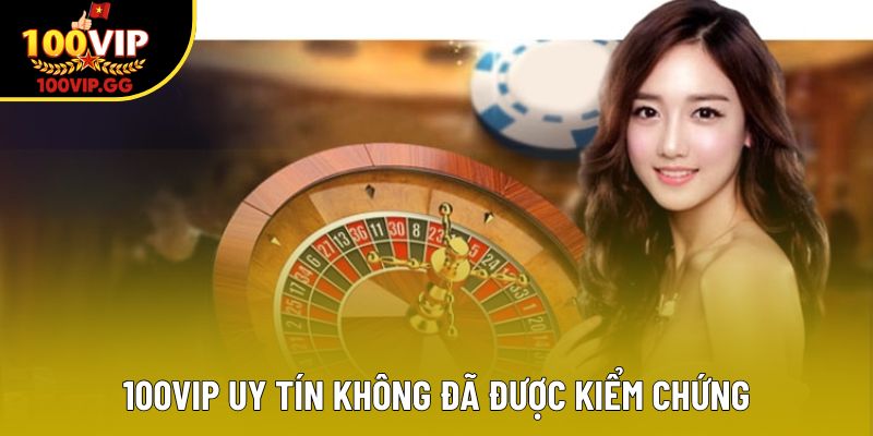 100VIP uy tín không đã được kiểm chứng