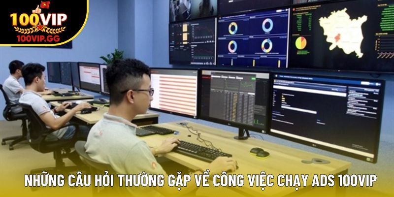 Những câu hỏi thường gặp về công việc chạy ADS 100VIP