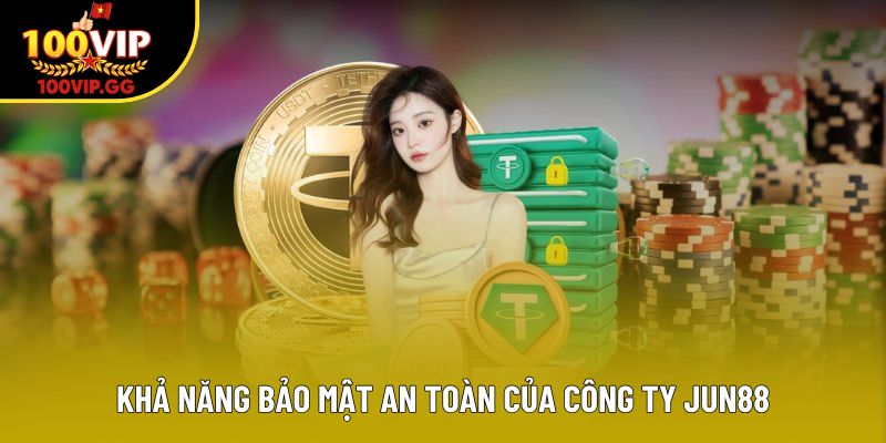 Khả năng bảo mật an toàn của công ty Jun88