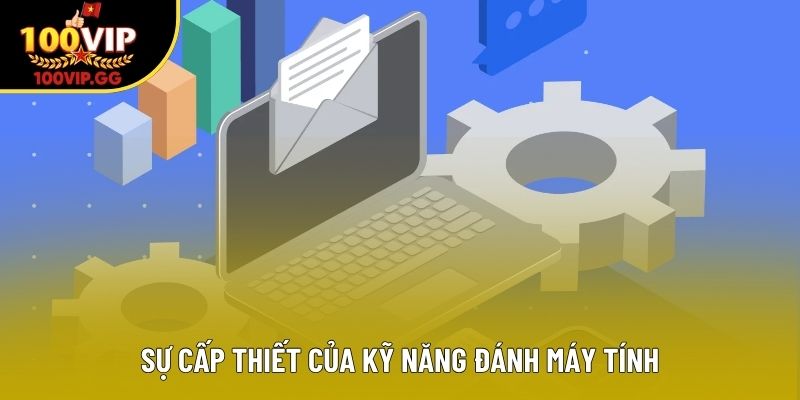 Sự cấp thiết của kỹ năng đánh máy tính