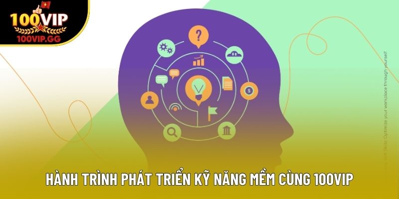 Hành trình phát triển kỹ năng mềm cùng 100VIP