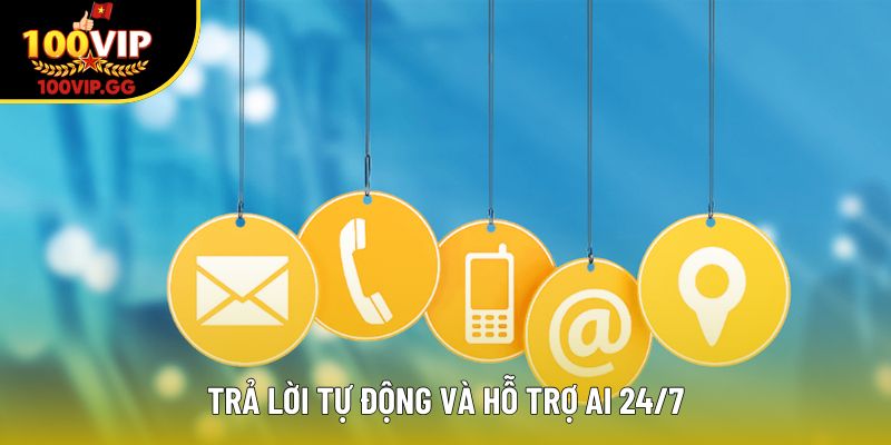 Trả lời tự động và hỗ trợ AI 24/7