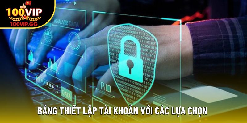 Bảng thiết lập tài khoản với các lựa chọn