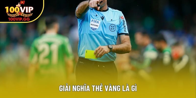 Giải nghĩa thẻ vàng là gì