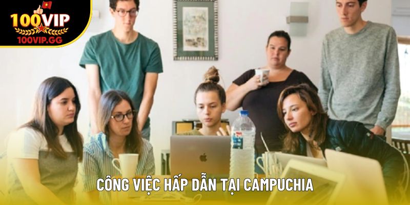 Công việc hấp dẫn tại Campuchia
