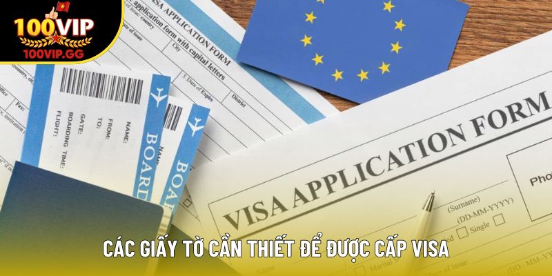 Các giấy tờ cần thiết để được cấp Visa
