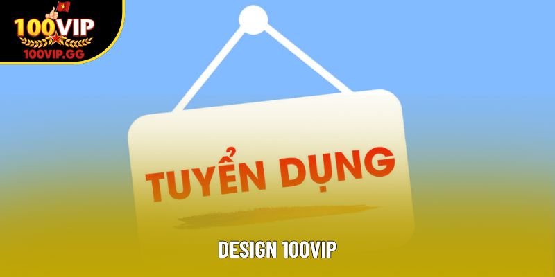 Design 100VIP – Cơ hội phát triển sự nghiệp thiết kế rực rỡ