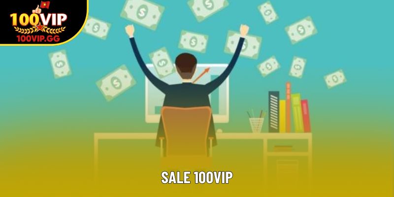 Sale 100VIP – Cơ hội phát triển thu nhập không giới hạn